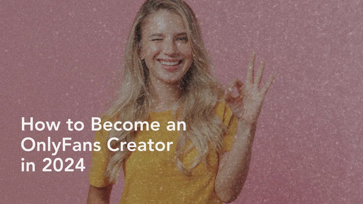 How to Become an OnlyFans Creator in 2024